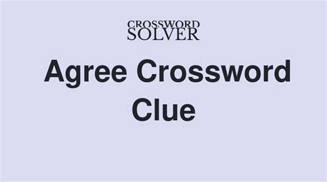 agree crossword clue|Agree to receive promotional emails, say crossword clue